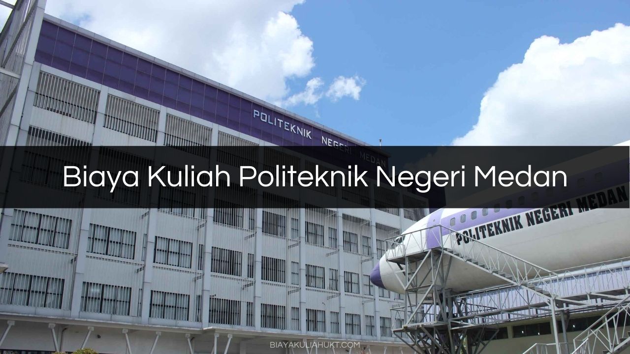 Biaya Kuliah Politeknik Negeri Medan